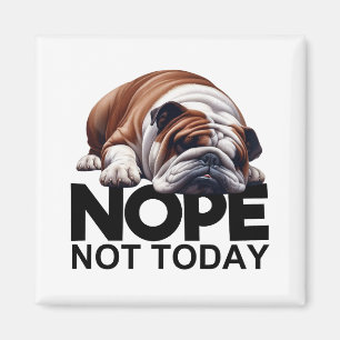 Nope not Today Bulldog Magneet