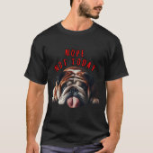 Nope not Today Bulldog T-shirt (Voorkant)