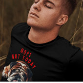 Nope not Today Bulldog T-shirt