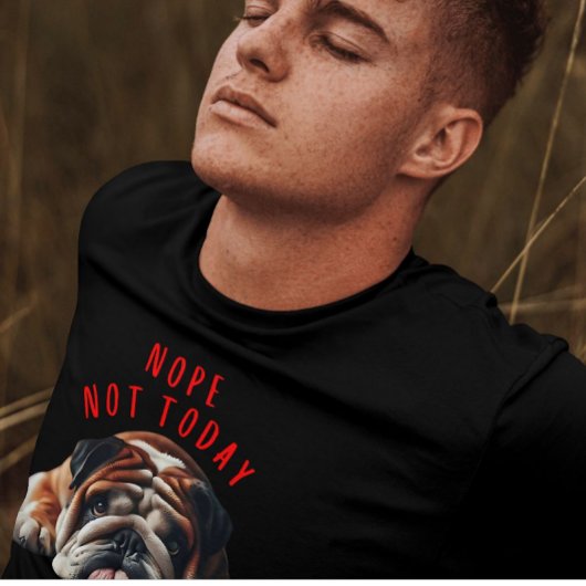 Nope not Today Bulldog T-shirt
