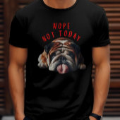 Nope not Today Bulldog T-shirt