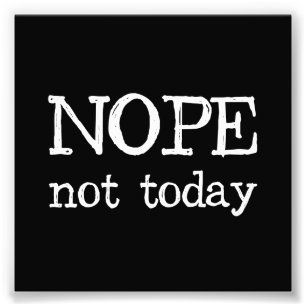 Nope not Today Foto Afdruk
