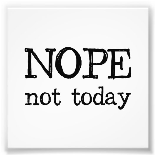 Nope not Today Foto Afdruk (Voorkant)