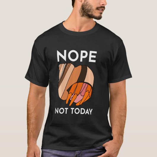 Nope not Today Funny Hermit Crab T-shirt (Voorkant)