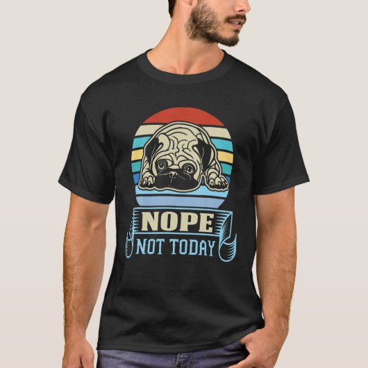 Nope not Today Funny Pug Dog Sarcastic Novelty Gra T-shirt (Voorkant)