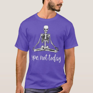 Nope not Today Funny Skeleton Yoga Meditation Sarc T-shirt