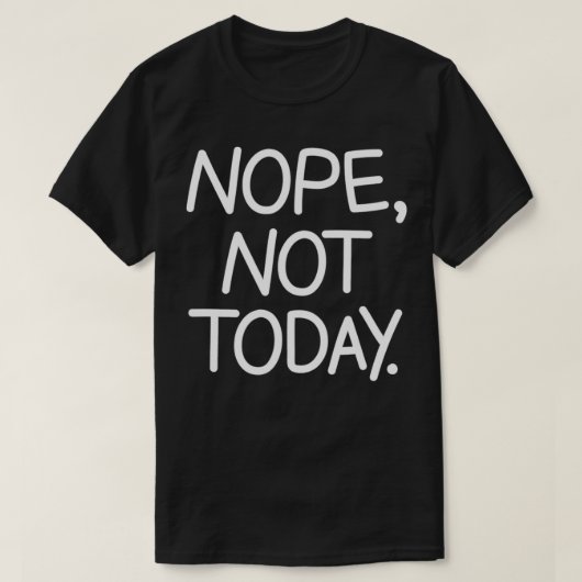 Nope not Today, grappig, Sarcastisch, okes, famili T-shirt (Design voorkant)
