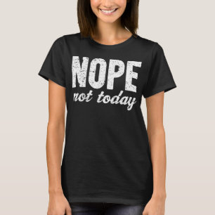 Nope not Today Grunge Effect T-shirt