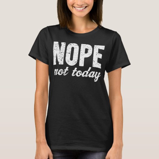 Nope not Today Grunge Effect T-shirt (Voorkant)