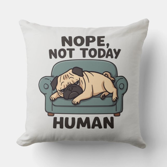Nope Not Today Human Throw Pillow – Funny Lazy Pug Kussen (Voorkant)
