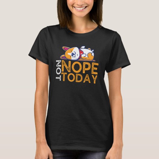 Nope not Today Lazy Corgi Dog T-shirt (Voorkant)