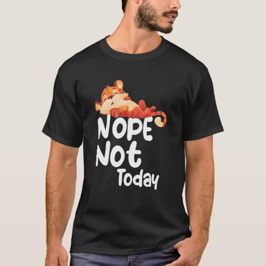 Nope Not Today Lazy Tiger Animal T-shirt (Voorkant)