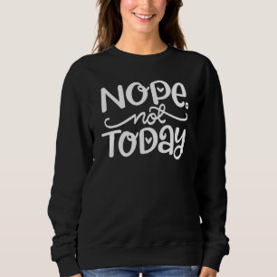 Nope not Today Mannen Funny Sarcastic Lazy Trui