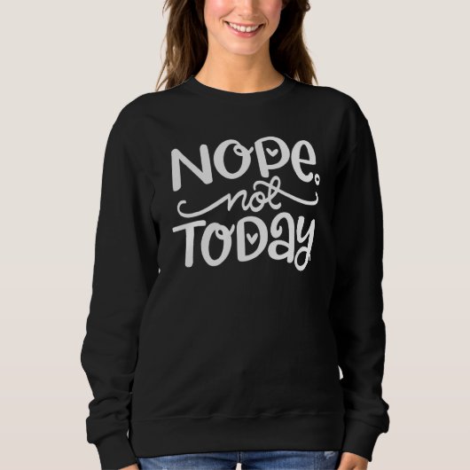 Nope not Today Mannen Funny Sarcastic Lazy Trui (Voorkant)