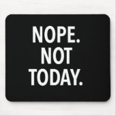 Nope not Today Muismat (Voorkant)