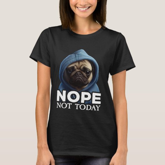 Nope Not Today Pug I Lazy Pug Nope T-shirt (Voorkant)