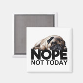 Nope not Today Pug Magneet (Voorkant / Achterkant)