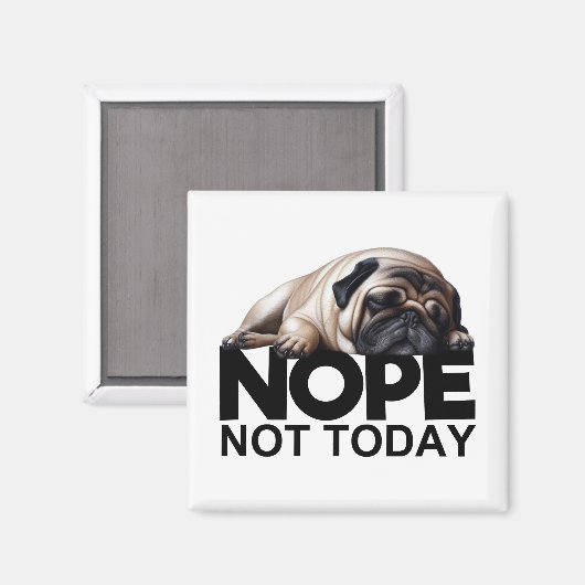 Nope not Today Pug Magneet (Voorkant / Achterkant)