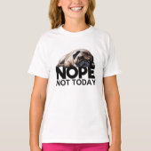 Nope not Today Pug T-shirt (Voorkant)