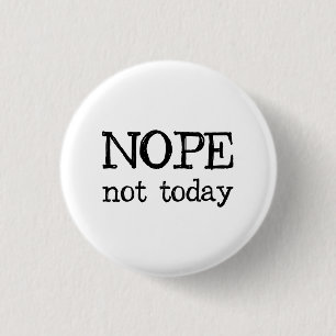 Nope not Today Ronde Button 3,2 Cm