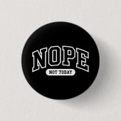 Nope Not Today Ronde Button 3,2 Cm (Voorkant)
