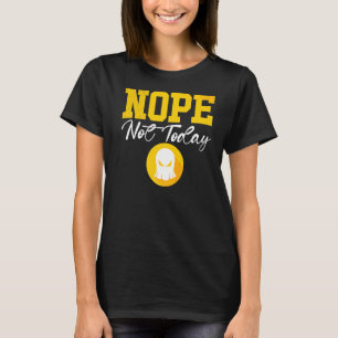 Nope not Today Satan ook niet morgen Lazy Sund T-shirt