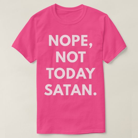 Nope not Today Satan T-shirt (Design voorkant)