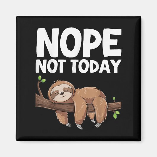 Nope Not Today Sloth  Magneet (Voorkant)