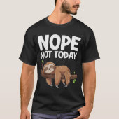 Nope Not Today Sloth  T-shirt (Voorkant)