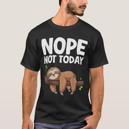 Nope Not Today Sloth  T-shirt (Voorkant)