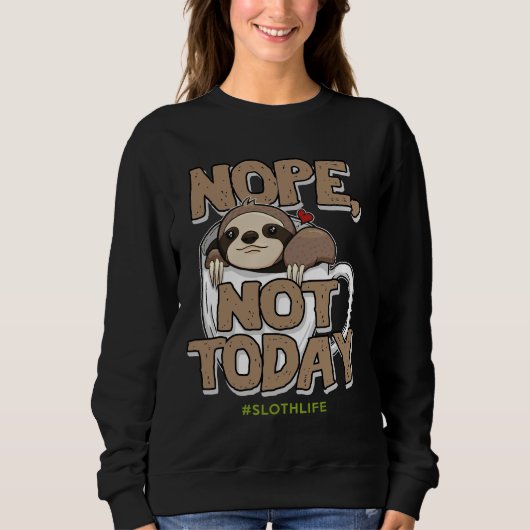 Nope not Today Slove Life Coffee Cute Funny Trui (Voorkant)