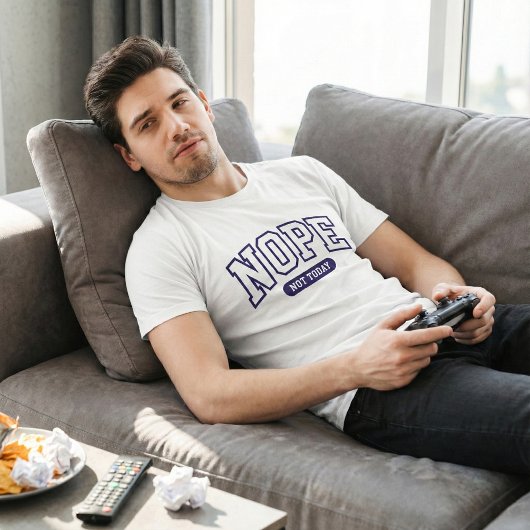 Nope Not Today T-shirt