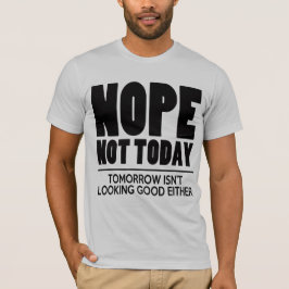 Nope not Today T-shirt