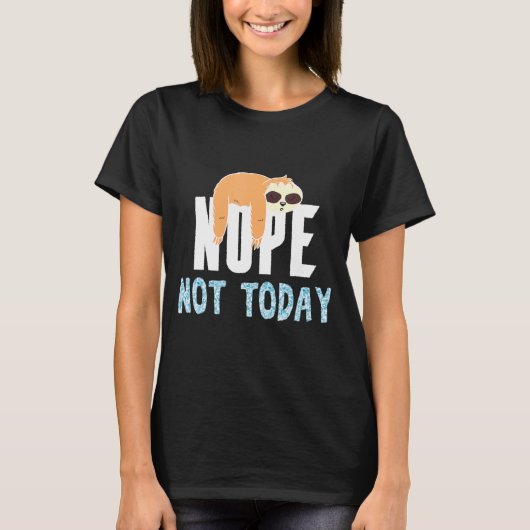 Nope not Today T-shirt (Voorkant)