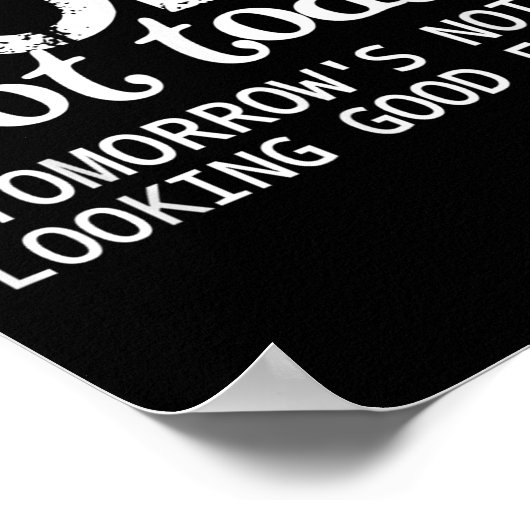 Nope Not Today Tomorrows Not Looking Good Either C Poster (Hoek)