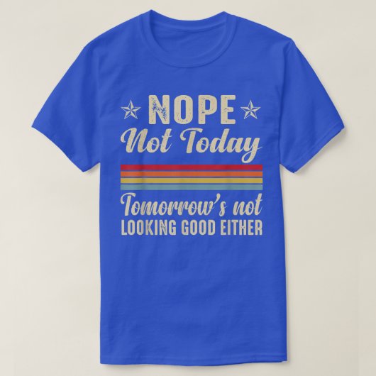 Nope not Today Tomorrows ziet er niet goed uit T-shirt (Design voorkant)