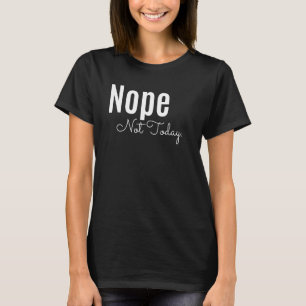 Nope not Today, unbothered Passive Cute Juniors T-shirt