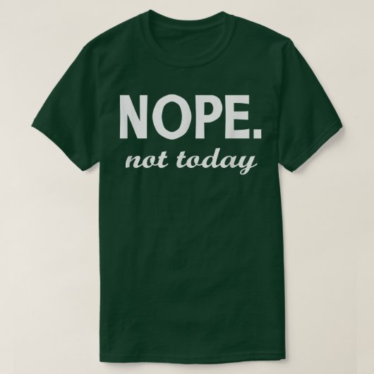Nope not Today Unise T-shirt (Design voorkant)