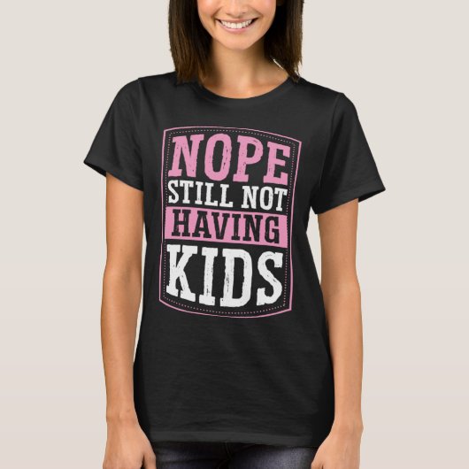Nope Still Not Having Kids Childfree Childless By  T-shirt (Voorkant)