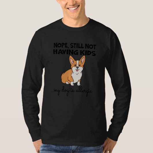Nope Still Not Having Kids My Dog Is Allergic Happ T-shirt (Voorkant)
