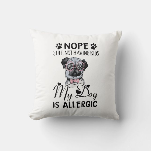Nope Still Not Having Kids My Dogs Is Allergic Fun Kussen (Voorkant)