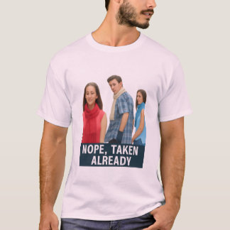 Nope Taken Already - Loyal Boyfriend Meme Graphic  T-shirt
