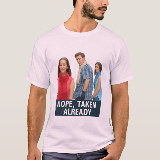 Nope Taken Already - Loyal Boyfriend Meme Graphic  T-shirt (Voorkant)