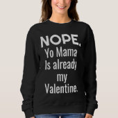 Nope Yo Mama Is Already My Valentine Trui (Voorkant)