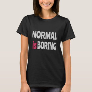 Normaal is Boring T-shirt