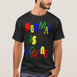 Normaal is Boring T-shirt