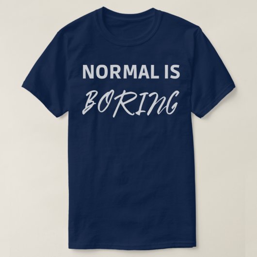 Normaal is Boring T-shirt (Design voorkant)