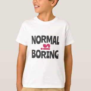 Normaal is Boring T-shirt