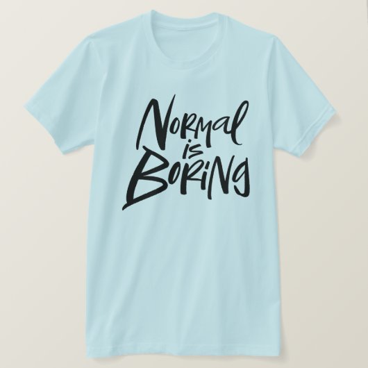 Normaal is saai statement Modern Lettering Motto T-shirt (Design voorkant)