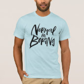 Normaal is saai statement Modern Lettering Motto T-shirt (Voorkant)